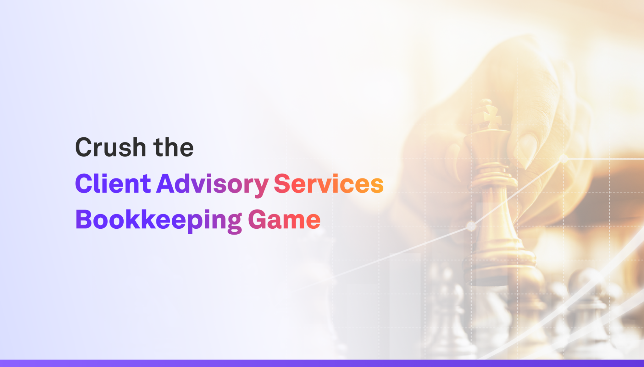 Crush the Client Advisory Services and Bookkeeping Game